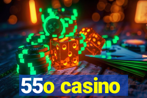 55o casino